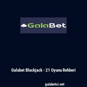 Galabet Blackjack - 21 Oyunu Rehberi