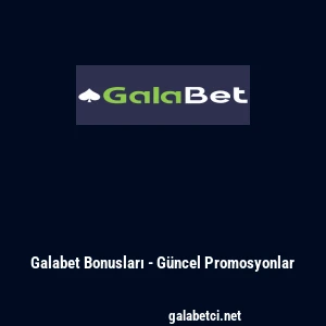 Galabet Bonusları - Güncel Promosyonlar
