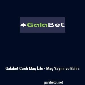 Galabet Canlı Ma&ccedil; İzle - Ma&ccedil; Yayını ve Bahis