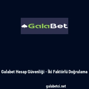 Galabet Hesap Güvenliği - İki Faktörlü Doğrulama