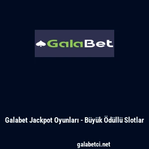 Galabet Jackpot Oyunları - Büyük Ödüllü Slotlar
