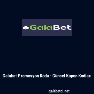 Galabet Promosyon Kodu - Güncel Kupon Kodları